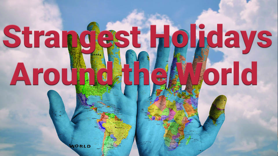Strangest Holidays Celebrated Around the World