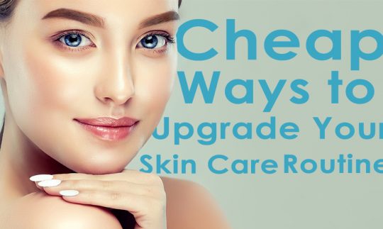 Cheap Ways to Upgrade Your Skincare Routine