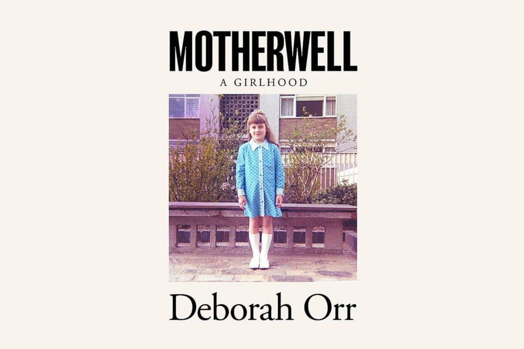The Best New Books Of 2020, Motherwell: A Girlhood by Deborah Orr